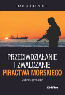 Przeciwdziałanie i zwalczanie piractwa morskiego - Daria Olender