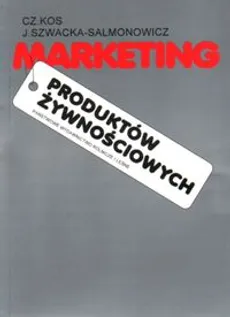 Marketing produktów żywnościowych - Czesław Kos, Joanna Szwacka-Salmonowicz