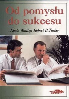 Od pomysłu do sukcesu - Outlet - Tucker Robert B., Denis Waitley