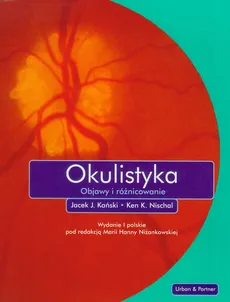 Okulistyka Objawy i różnicowanie - Kański Jacek J., Nischal Ken K.