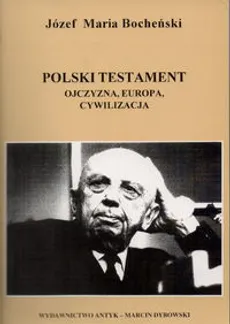 Polski testament Ojczyzna Europa Cywilizacja - Bocheński Józef Maria