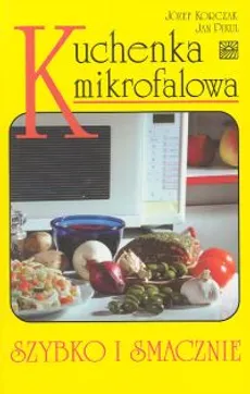 Kuchenka mikrofalowa  Szybko i smacznie - Józef Korczak, Jan Pikul