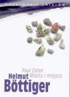 Paul Celan Miasta i miejsca - Helmut Bottiger