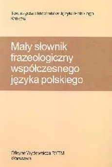 Mały słownik frazeologiczny współczesnego języka polskiego - Jarosław Liberek, Stanisław Bąba