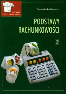 Kucharz małej gastronomii Podstawy rachunkowości - Hanna Górska-Warsewicz