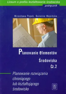 Planowanie elementów środowiska Część 2 Podręcznik - Mirosława Popek, Bożenna Wapińska
