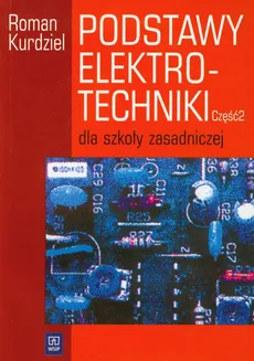 Podstawy elektrotechniki Część 2 Podręcznik - Roman Kurdziel