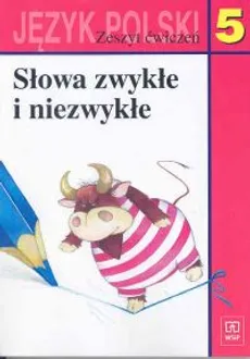 Słowa zwykłe i niezwykłe 5 Język polski Zeszyt ćwiczeń - Maria Nagajowa