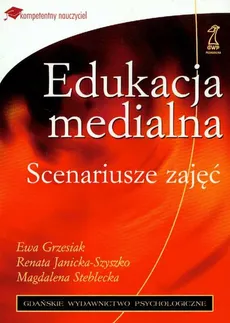 Edukacja medialna - Ewa Grzesiak, Magdalena Steblecka, Renata Janicka-Szyszko