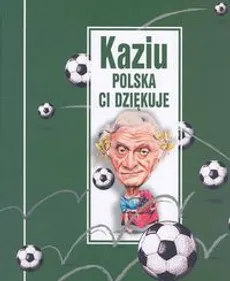 Kaziu Polska Ci dziękuje - Józef Węgrzyn