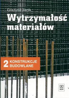 Wytrzymałość materiałów 2 Podręcznik Konstrukcje budowlane - Grażyna Janik