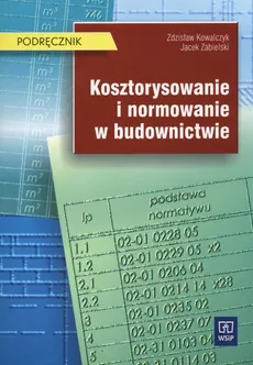 Kosztorysowanie i normowanie w budownictwie Podręcznik - Zbigniew Kowalczyk