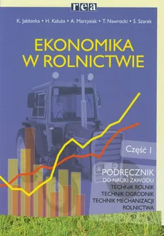 Ekonomika w rolnictwie Podręcznik Część 1 - Outlet - Krystyna Jabłonka, Halina Kałuża, Adam Marcysiak