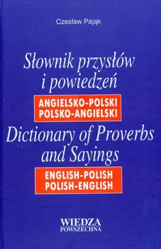 Słownik przysłów i powiedzeń angielsko-polski polsko-angielski - Czesław Pająk