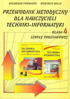 Przewodnik metodyczny dla nauczycieli techniki-informatyki kl.4 szkoła podstawowa - Furmanek Waldemar Walat Wojciech