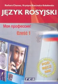 Moja profesija 1 Język rosyjski Podręcznik - Outlet - Barbara Charasz, Krystyna Kancewicz-Sokołowska