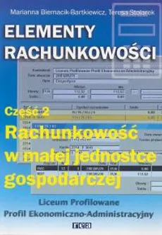 Elementy rachunkowości Część 2 Rachunkowość w małej jednostce gospodarczej - Marianna Biernacik-Bartkiewicz, Teresa Stolarek