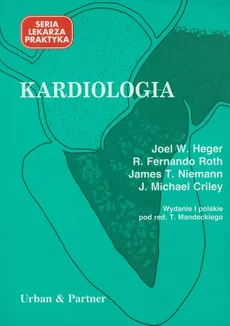 Kardiologia - Criley J. Michael, Roth R. Fernando, Niemann James T., Heger Joel W.