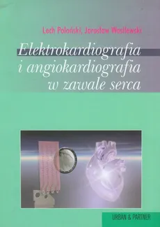 Elektrokardiografia i angiokardiografia w zawale serca - Lech Poloński, Jarosław Wasilewski