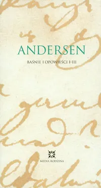 Baśnie i opowieści H.Ch. Andersena I - III - Hans Christian Andersen