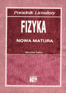 Poradnik licealisty Fizyka Nowa matura - Mieczysław Sawicki