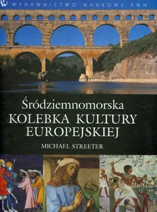 Śródziemnomorska kolebka kultury europejskiej - Michael Streeter