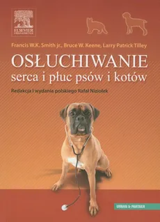 Osłuchiwanie serca i płuc psów i kotów - Tilley Larry Patrick, Keene Bruce W., Smith Francis W.K.