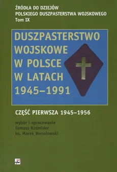 Źródła do dziejów Polskiego  Duszpasterstwa Wojskowego - Tomasz Kośmider, Marek Wesołowski