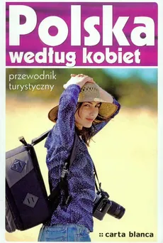 Polska według kobiet Przewodnik turystyczny