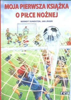 Moja pierwsza książka o piłce nożnej - Bernt Sundsten, Jan Jager