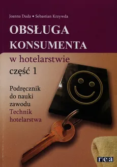 Obsługa konsumenta w hotelarstwie Podręcznik do nauki zawodu Technik hotelarstwa Część 1 - Joanna Duda, Sebastian Krzywda