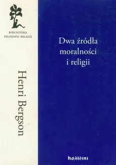 Dwa źródła moralności i religii - Henri Bergson