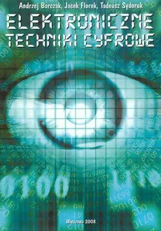 Elektroniczne techniki cyfrowe - Jacek Florek, Andrzej Barczak, Tadeusz Sydoruk