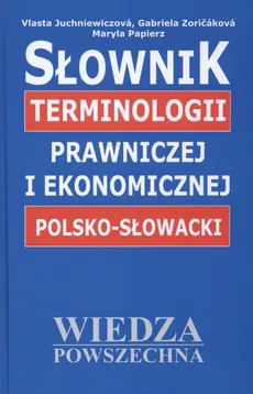 Słownik terminologii prawniczej i ekonomicznej polsko-słowacki - Maryla Papierz, Vlasta Juchniewiczova, Gabriela Zoricakova