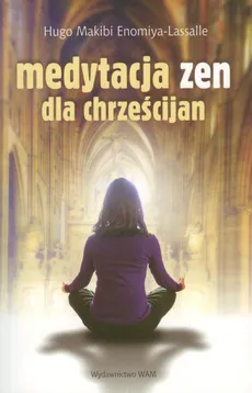 Medytacja zen dla chrześcijan - Makibi Hugo, Lassalle Enomiya