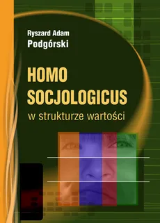 Homo socjologicus w strukturze wartości - Outlet - Podgórski Ryszard Adam