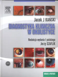 Diagnostyka kliniczna w okulistyce - J.J. Kański, J. Szaflik