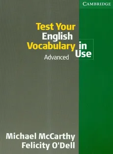 Test Your English vocabulary in use advanced - Felicity Odell, Michael McCarthy