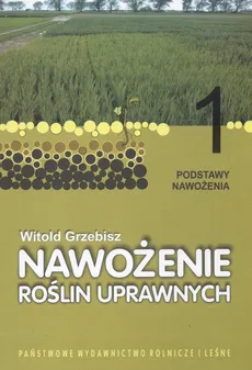 Nawożenie roślin uprawnych 1 Podstawy nawożenia - Witold Grzebisz