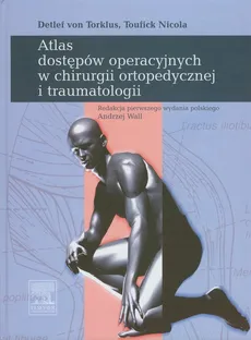 Atlas dostępów operacyjnych w chirurgi ortopedycznej i traumatologii - Toufick Nicola, Detlef Torklus