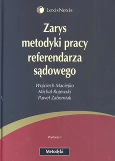 Zarys metodyki pracy referendarza sądowego - Wojciech Maciejko, Paweł Zaborniak, Michał Rojewski