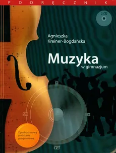 Muzyka w gimnazjum Podręcznik z płytą CD - Agnieszka Kreiner-Bogdańska
