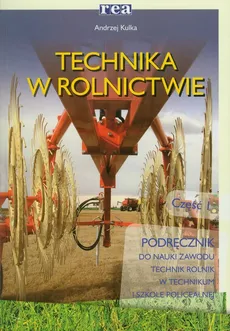 Technika w rolnictwie Część 1 Podręcznik - Andrzej Kulka
