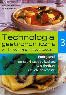 Technologia gastronomiczna z towaroznawstwem 3 Podręcznik - Małgorzata Konarzewska