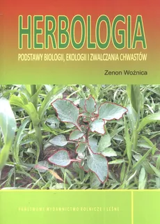 Herbologia Podstawy biologii ekologii i zwalczania chwastów - Outlet - Zenon Woźnica