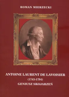 Antoine Laurent de Lavoisier 1743-1794 Geniusz Skojarzeń - Outlet - Roman Mierzecki