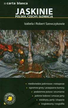 Jaskinie Polska Czechy Słowacja Przewodnik po Polsce - Izabela Szewczyk, Robert Szewczyk