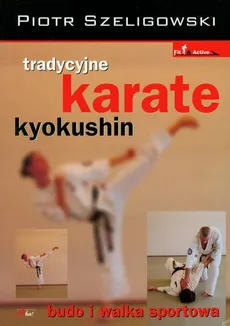 Tradycyjne karate kyokushin - Piotr Szeligowski