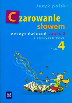 Czarowanie słowem 4 Zeszyt ćwiczeń Część 2 - Agnieszka Kania, Karolina Kwak