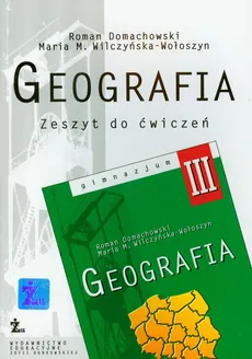 Geografia 3 Zeszyt ćwiczeń - Roman Domachowski, Wilczyńska-Wołoszyn Maria M.